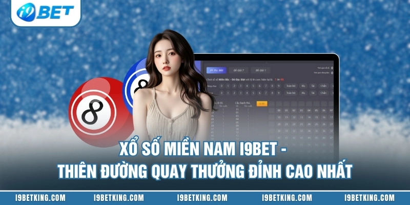 Xổ Số Miền Nam I9BET - Thiên Đường Quay Thưởng Đỉnh Cao Nhất